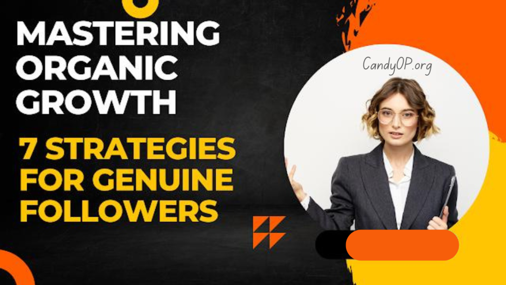 Mastering Organic Growth: 7 Strategies for Genuine Followers